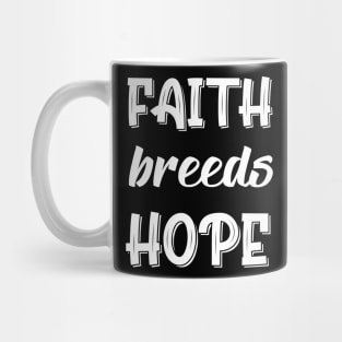 Faith Breeds Hope Mug